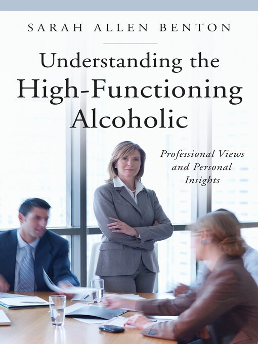 Title details for Understanding the High-Functioning Alcoholic by Sarah A. Benton - Available